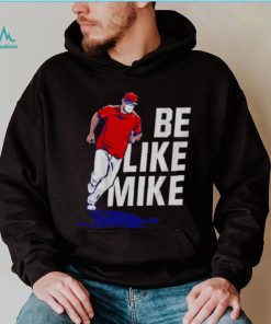 Mike Trout Be like mike T-shirt