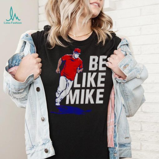 Mike Trout Be like mike T shirt