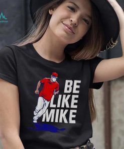 Mike Trout Be like mike T shirt