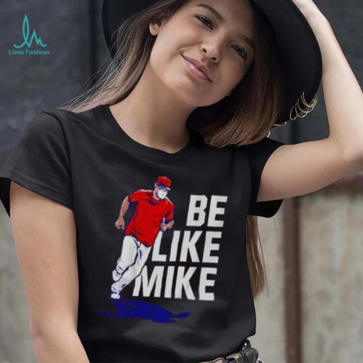 Mike Trout Be like mike T shirt