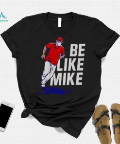 Mike Trout Be like mike T shirt