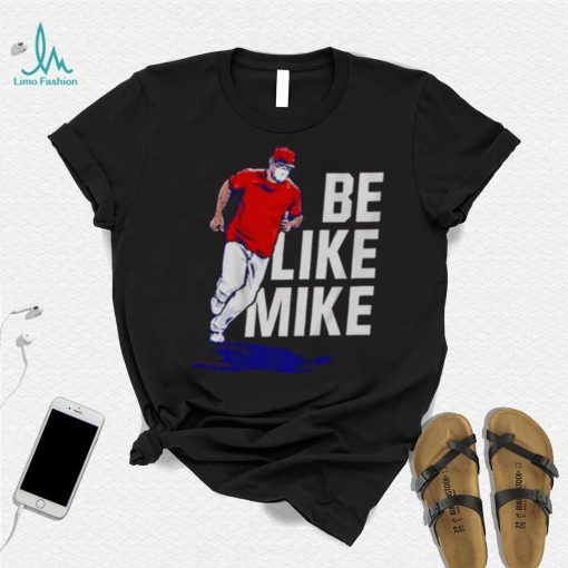 Mike Trout Be like mike T shirt