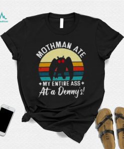 Mothman Ate My Entire Ass At A Denny’s T Shirt