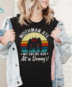 Mothman Ate My Entire Ass At A Denny’s T Shirt