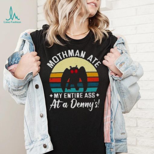 Mothman Ate My Entire Ass At A Denny’s T Shirt