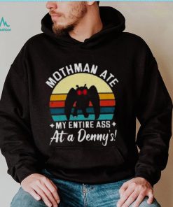 Mothman Ate My Entire Ass At A Denny’s T Shirt