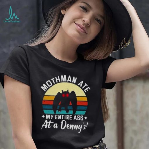 Mothman Ate My Entire Ass At A Denny’s T Shirt