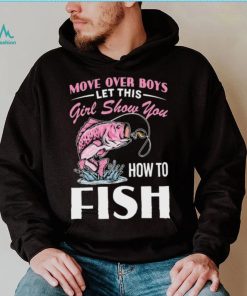 Move Over Boys Let This Girl Show You Fish Shirt