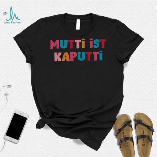 Mutti Ist Kaputti T Shirt