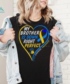 My Brother Is Down Right Perfect Down Syndrome Awareness T Shirt