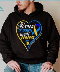 My Brother Is Down Right Perfect Down Syndrome Awareness T Shirt