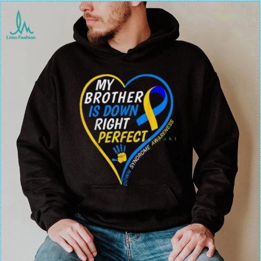 My Brother Is Down Right Perfect Down Syndrome Awareness T Shirt