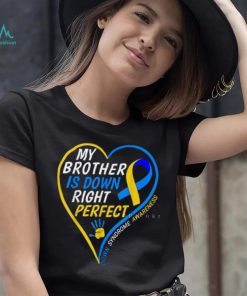 My Brother Is Down Right Perfect Down Syndrome Awareness T Shirt