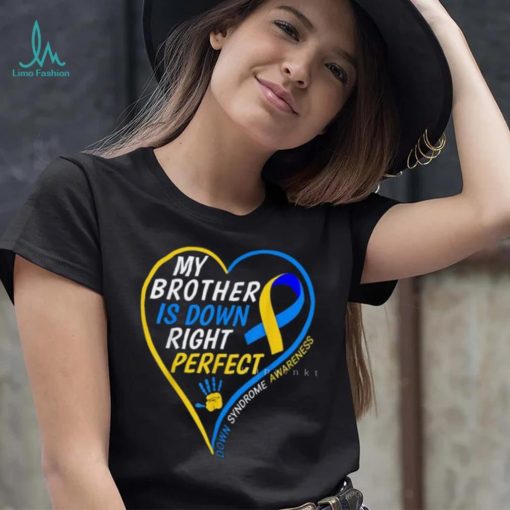 My Brother Is Down Right Perfect Down Syndrome Awareness T Shirt