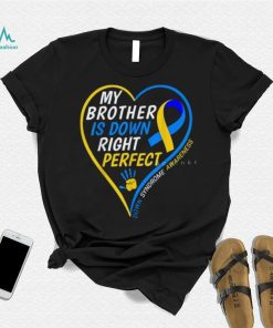 My Brother Is Down Right Perfect Down Syndrome Awareness T Shirt