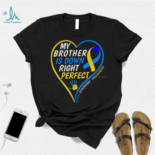 My Brother Is Down Right Perfect Down Syndrome Awareness T Shirt