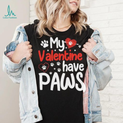 My Valentine Have Paws Dog Shirt