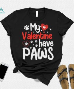 My Valentine Have Paws Dog Shirt