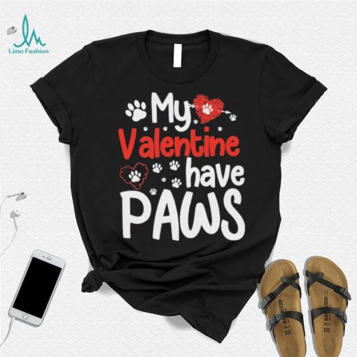 My Valentine Have Paws Dog Shirt