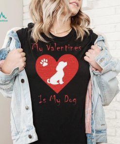 My Valentines Is My Dog Shirt