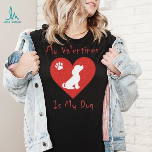 My Valentines Is My Dog Shirt