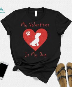 My Valentines Is My Dog Shirt