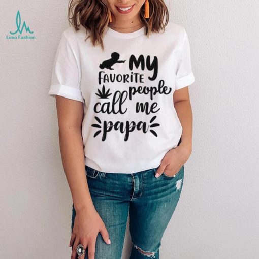 My favorite people call me papa Father’s Day T shirt