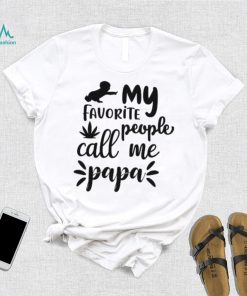 My favorite people call me papa Father’s Day T shirt