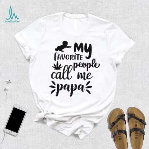 My favorite people call me papa Father’s Day T shirt