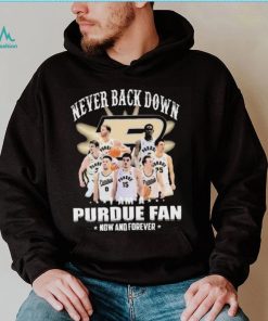 Never Back Down I Am An Purdue Boilermakers Basketball Fan Now And Forever Shirt