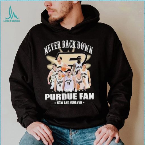 Never Back Down I Am An Purdue Boilermakers Basketball Fan Now And Forever Shirt