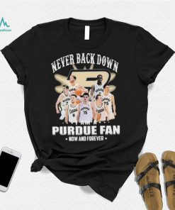 Never Back Down I Am An Purdue Boilermakers Basketball Fan Now And Forever Shirt