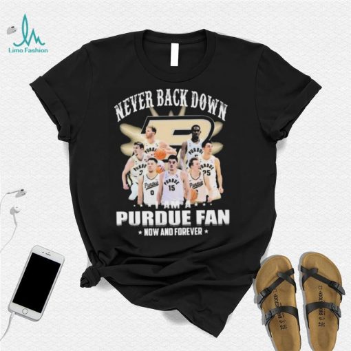 Never Back Down I Am An Purdue Boilermakers Basketball Fan Now And Forever Shirt