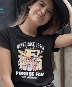 Never Back Down I Am An Purdue Boilermakers Basketball Fan Now And Forever Shirt