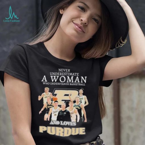 Never underestimate a woman who understands basketball and loves Purdue shirt