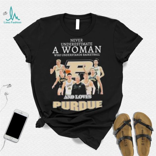 Never underestimate a woman who understands basketball and loves Purdue shirt