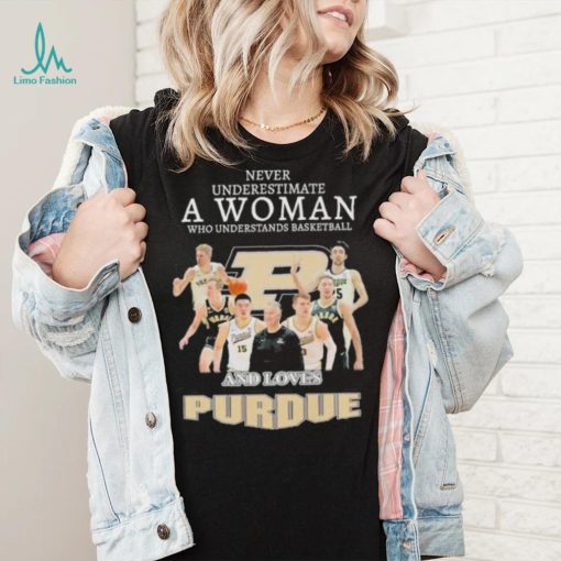 Never underestimate a woman who understands basketball and loves Purdue shirt