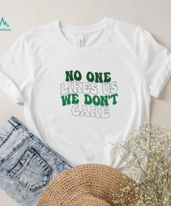 No One Likes Us We Don’t Care Philly Philadelphia Eagles Shirt