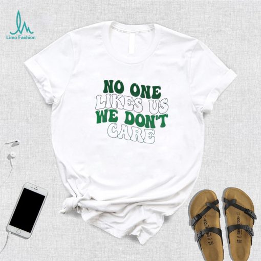 No One Likes Us We Don’t Care Philly Philadelphia Eagles Shirt