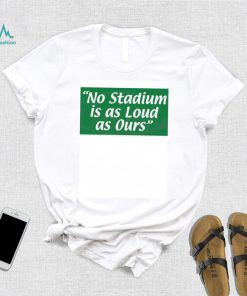 No Stadium Is As Loud As Ours Philly Football Shirt