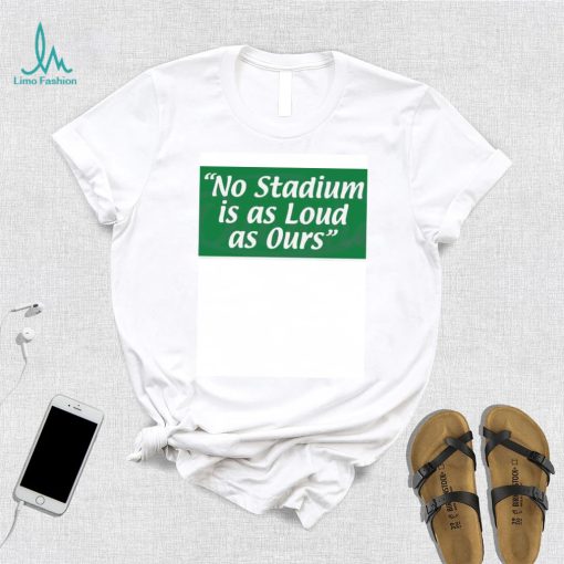 No Stadium Is As Loud As Ours Philly Football Shirt