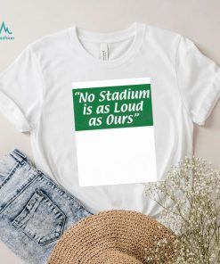 No Stadium Is As Loud As Ours Philly Football Shirt