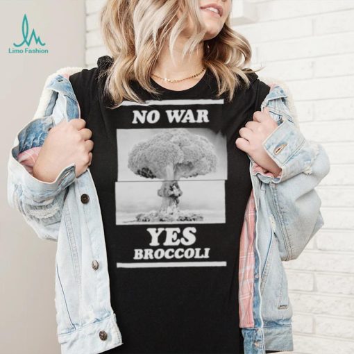 No War Yes Broccoli Shirt