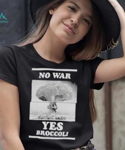 No War Yes Broccoli Shirt