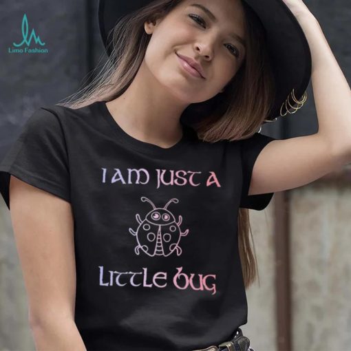 Official I Am Just A Little Bug Shirt