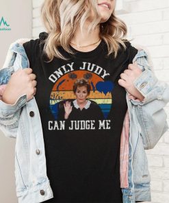 Only Judy Can Judge Me Funny Meme Judge Judy shirt