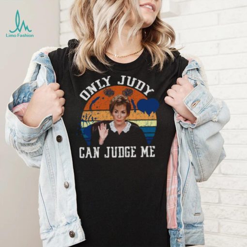 Only Judy Can Judge Me Funny Meme Judge Judy shirt