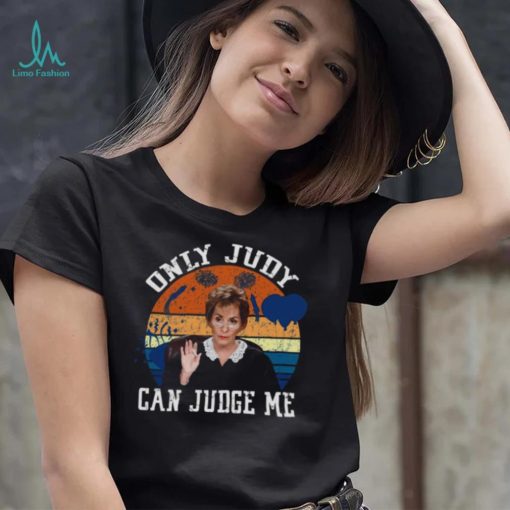 Only Judy Can Judge Me Funny Meme Judge Judy shirt