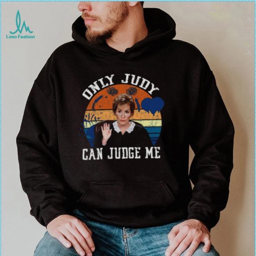 Only Judy Can Judge Me Funny Meme Judge Judy shirt