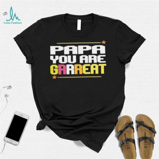 Papa you are grrreat Father’s Day T shirt